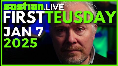 Jan 7th 2025 First Teusday on sastian.live @rumblevideo