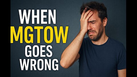 When MGTOW Goes Wrong: From Self-Preservation to Self-Sabotage