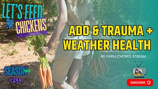 ADD & Trauma + Weather Health | Let's Feed the Chickens | E233