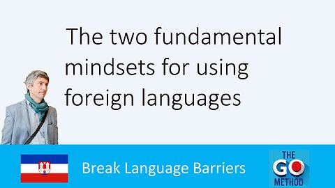 The two fundamental mindsets for using foreign languages