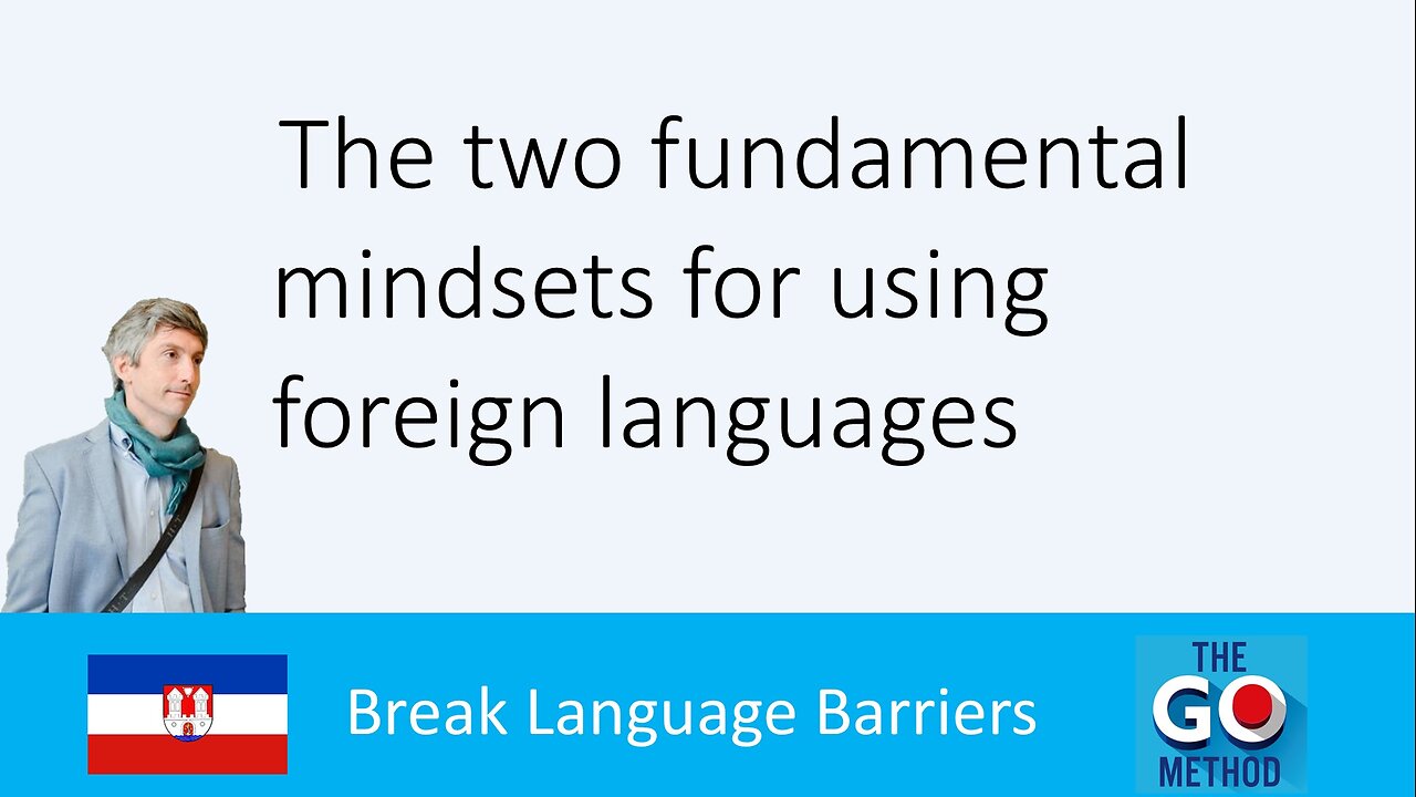 The two fundamental mindsets for using foreign languages