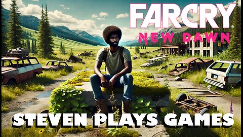 Steven Plays Games - Far Cry New Dawn [First Impressions]