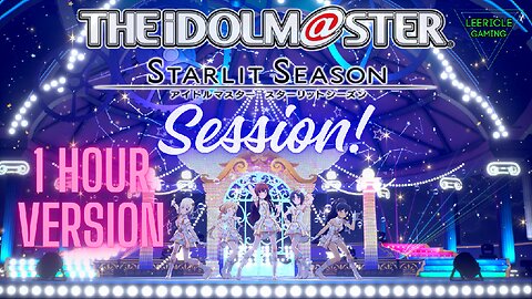 IDOLM@STER Starlit Season - Session! 1 Hour Version!