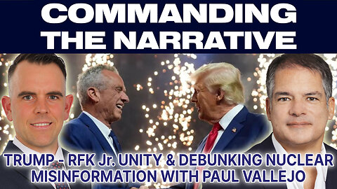 Trump - RFK Jr. Unity & Debunking Nuclear Misinformation - With Paul Vallejo - CtN32