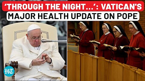 Vatican Gives Major Health Update On Pope Francis Fighting Double Pneumonia: ‘Through The Night…’