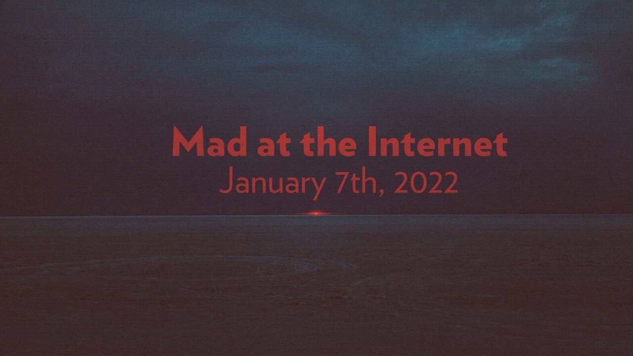 2022-01-07 - No Contest - Mad at the Internet