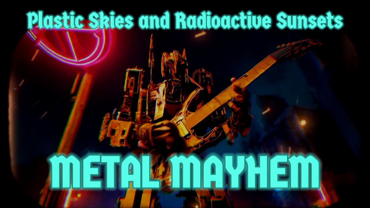 Plastic Skies and Radioactive Sunsets (Metal Mayhem)