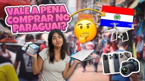 VALE A PENA COMPRAR NO PARAGUAI? - IS IT WORTH BUYING IN PARAGUAY?