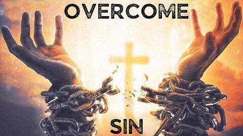 HOW DO WE OVERCOME SIN?