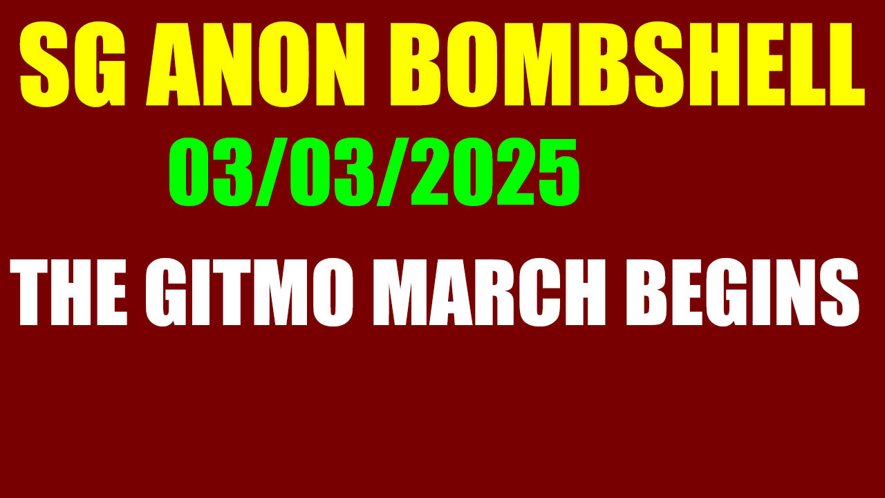 SG ANON SHOCKING NEWS 03.03.25 - The GITMO March Begins 🔥 JUAN O SAVIN