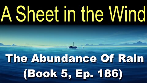 A Sheet in the Wind (Book 5, Ep. 186) | The Abundance Of Rain