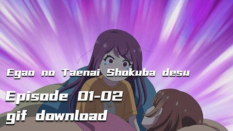 "Egao no Taenai Shokuba desu" episodes 1-2 GIFs preview, Download in descriptions