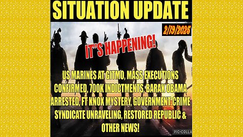 SITUATION UPDATE 2/19/25 - Marines GITMO, Executions, 700k Indictments, Obama, Ft Knox