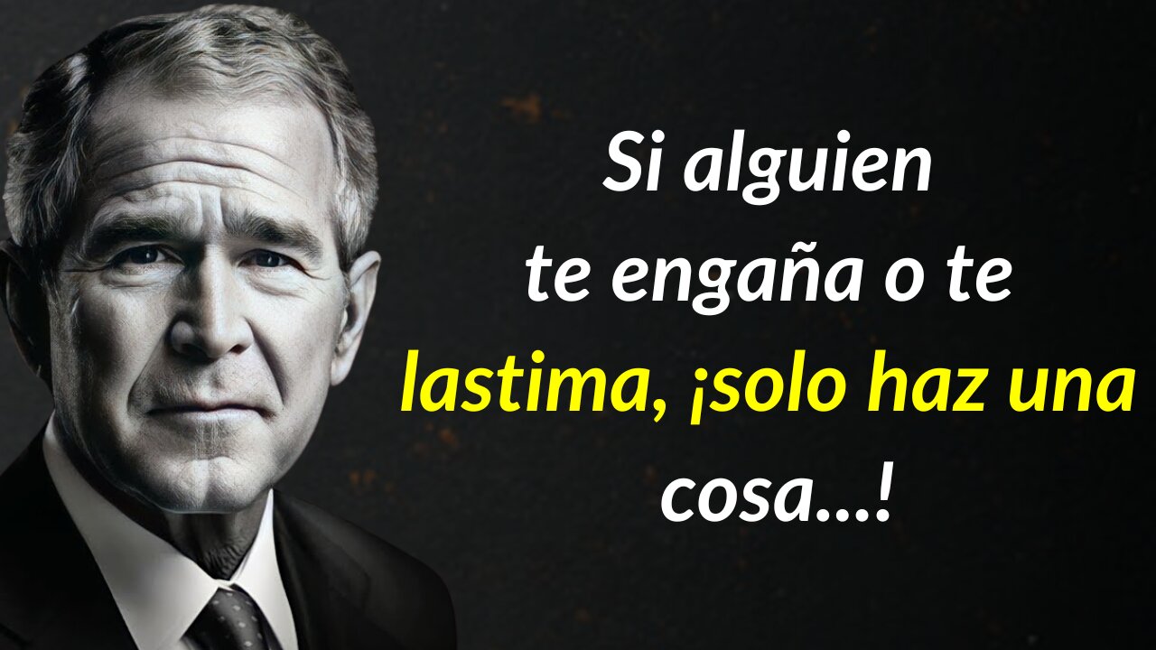 George W. Bush Citas: Cómo responder cuando alguien te engaña o te lastima
