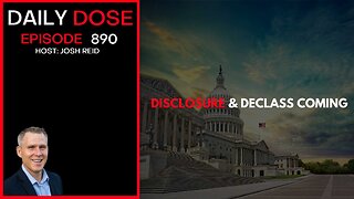 Disclosure & Declass Coming | Ep. 890 The Daily Dose