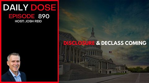 Disclosure & Declass Coming | Ep. 890 The Daily Dose