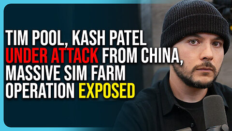 Tim Pool, Kash Patel Under Attack From China, Massive Sim Farm Operation Exposed 