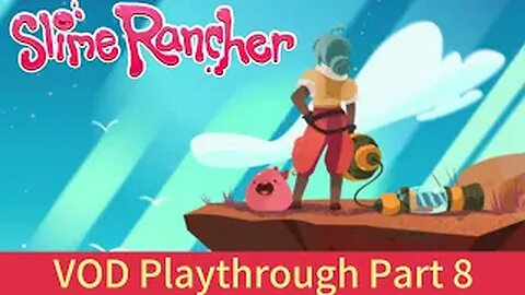 (VOD) Slime Rancher Part 8