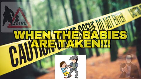 When the babies are taken!!!