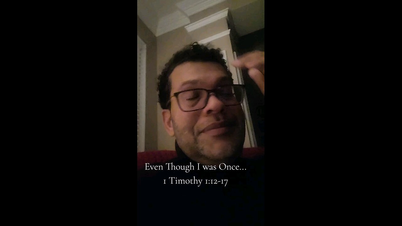Even Though I was Once...
