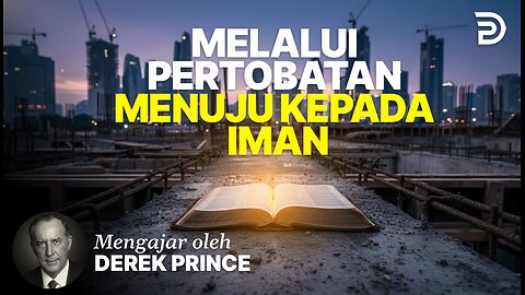 Melalui Pertobatan Menuju Kepada Iman - Derek Prince