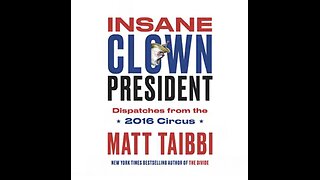 Matt Taibbi ~ INSANE Clown President