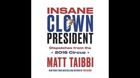 Matt Taibbi ~ INSANE Clown President