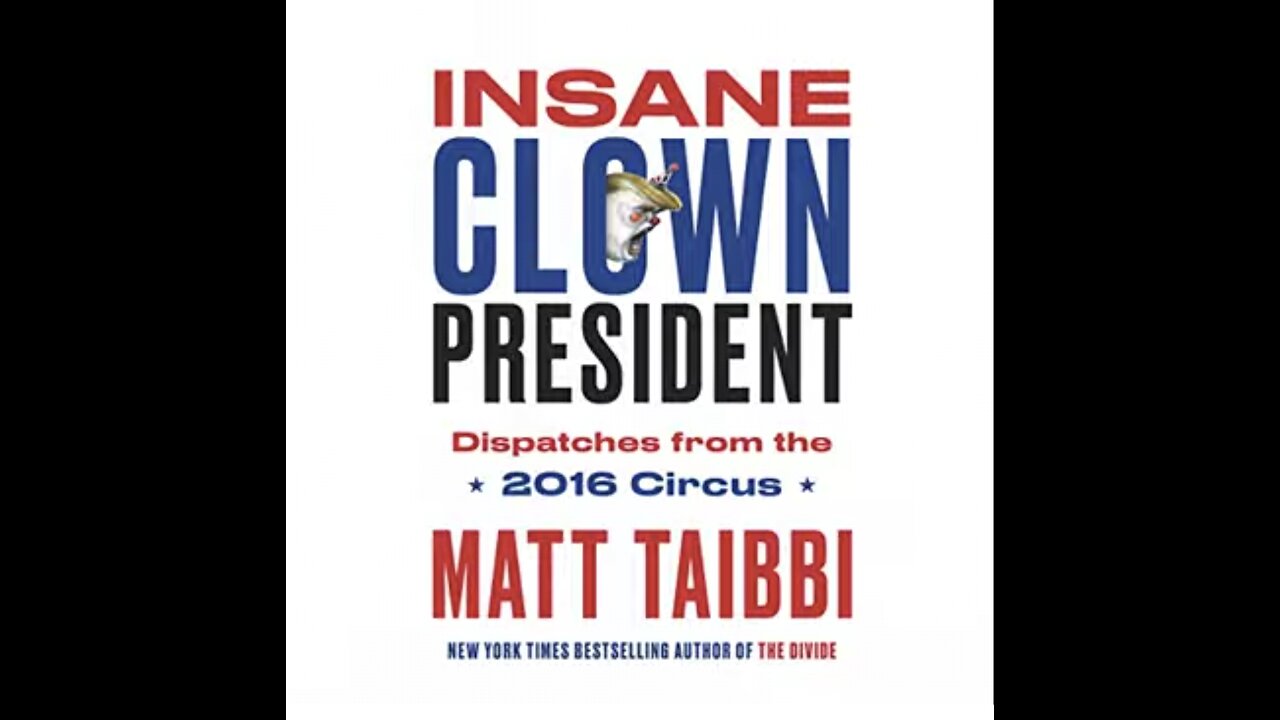 Matt Taibbi ~ INSANE Clown President