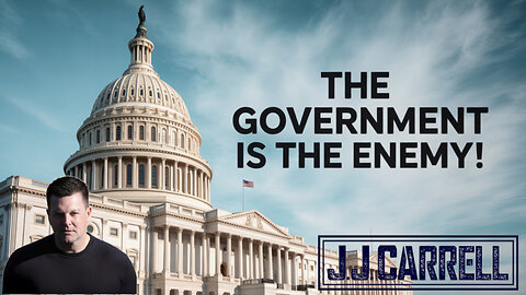 The J.J. Carrell Show EP16: The United States Government is the Enemy!