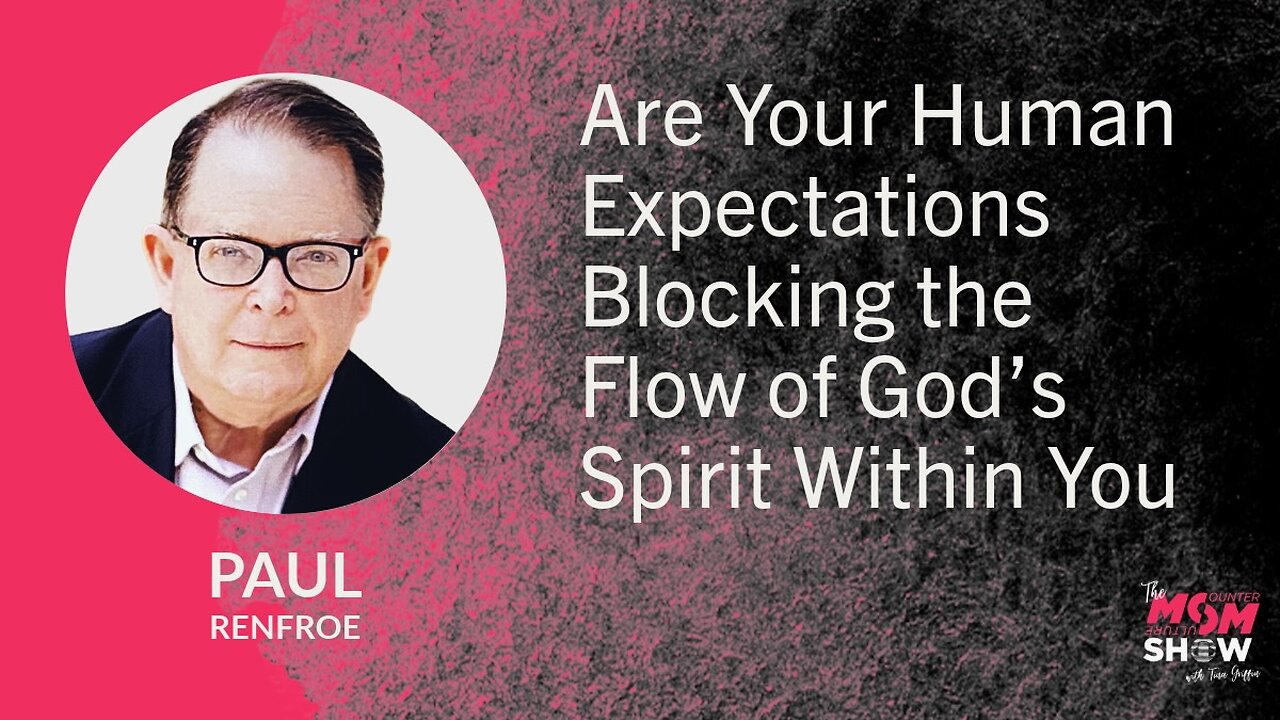 Are Your Human Expectations Blocking the Flow of God’s Spirit Within You - Paul Renfroe