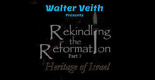 Rekindling the Reformation: 07 ~ Heritage of Israel by Walter Veith