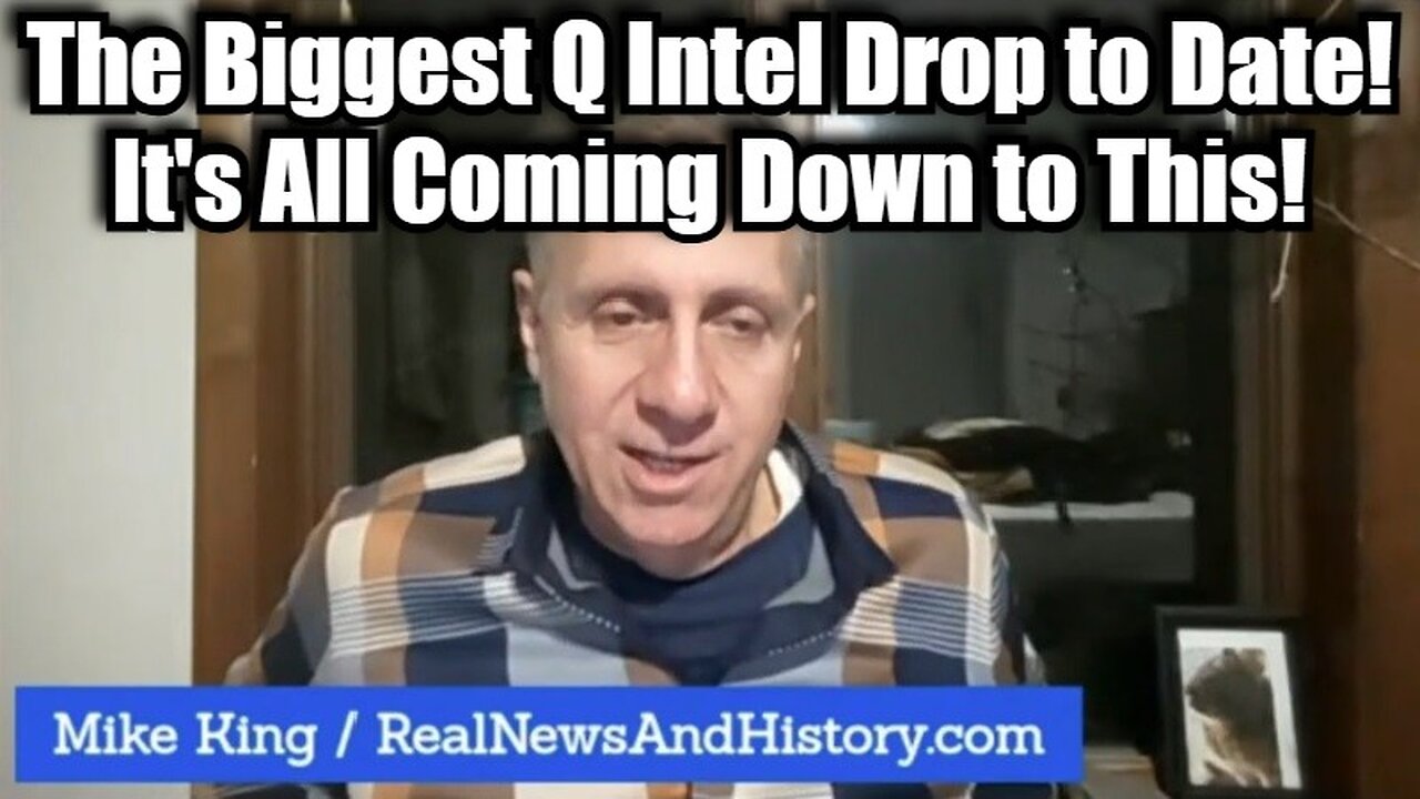 Mike King: The Biggest Q Intel Drop to Date! It's All Coming Down to This!