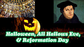Halloween, All Hallows Eve, & Reformation Day