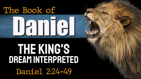 The King's Dream Interpreted. Daniel 2:24-49
