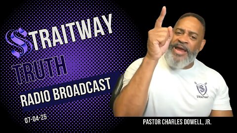 Straitway Truth Radio Broadcast 2025-07-04