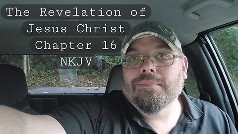 The Revelation of Jesus Christ Chapter 16 NKJV