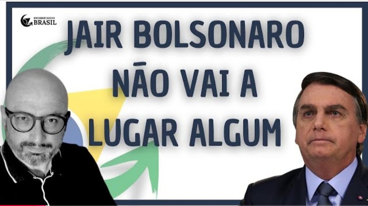 JAIR BOLSONARO NÃO VAI A LUGAR ALGUM