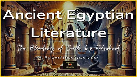 The Blinding of Truth by Falsehood | Ancient Kemetic LIterature Reading |House of ATTON | Atef Maat