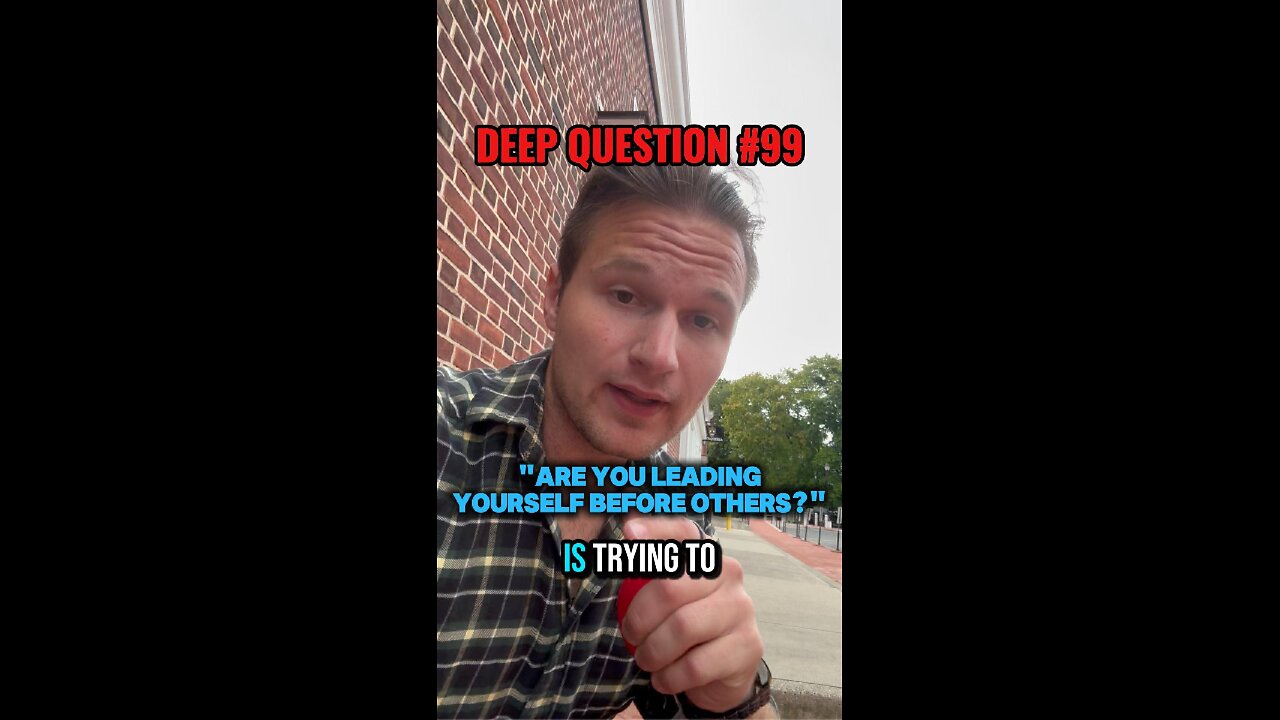DEEP QUESTION #99 "Are You Leading Yourself Before Others?"
