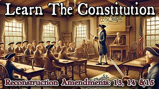 Learning The Constitution | Reconstruction Amendments continued