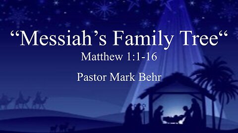 “Messiah’s Family Tree" by Pastor Mark Behr
