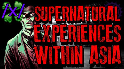 Supernatural Experiences Within Asia | 4chan /x/ Paranormal Greentext Stories Thread