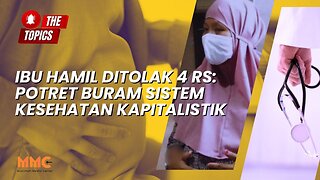 Ibu Hamil Ditolak 4 RS: Potret Buram Sistem Kesehatan Kapitalistik | The Topics
