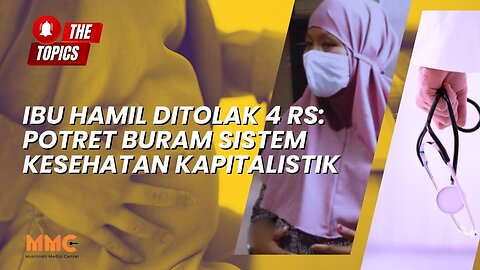 Ibu Hamil Ditolak 4 RS: Potret Buram Sistem Kesehatan Kapitalistik | The Topics