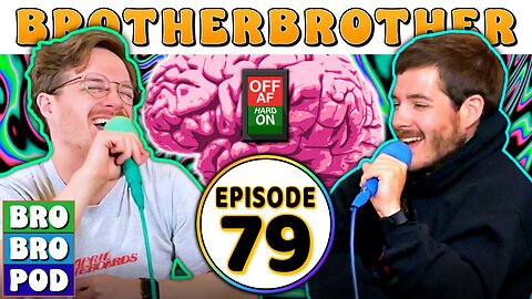 Oh, Your Brain's Off | BROBROPOD 79