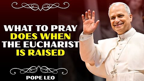 What You MUST Say When the Priest Elevates the Eucharist | Pope Leo XIV