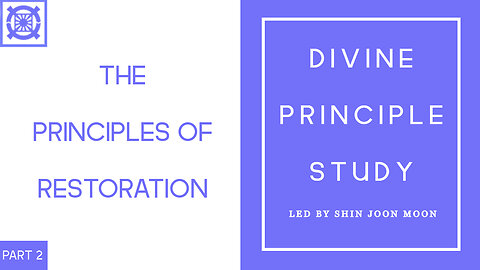 The Principles of Restoration Part 2 (Divine Principle Study Led by Shin Joon Moon 10/05/2025)