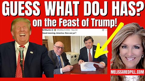 Melissa Redpill HUGE Intel Sep 26: "Guess What DOJ Has? On The Feast of Trump?!"