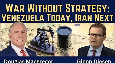 Douglas Macgregor: War Without Strategy - Venezuela Today, Iran Next