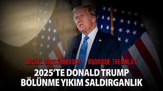 2025’TE DONALD TRUMP: BÖLÜNME YIKIM SALDIRGANLIK - MİCHEL CHOSSUDOVSKY & RODRİGUE TREMBLAY